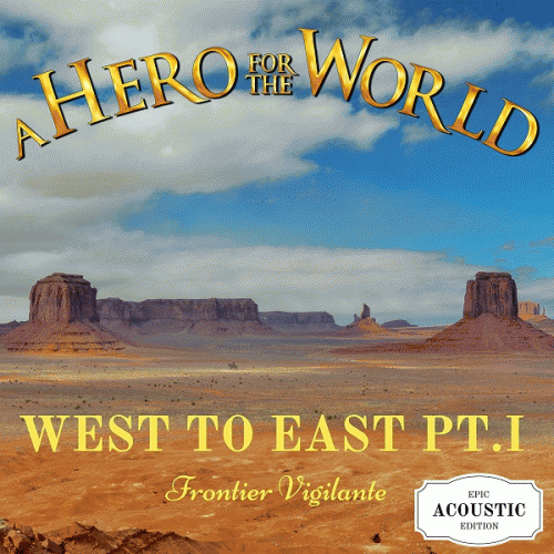 West to East, Pt. I : Frontier Vigilante (Epic Acoustic Edition)
